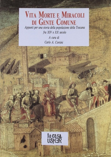 Catalogo della Mostra: - Vita, morte e miracoli di gente comune. Appunti per una storia della popolazione della Toscana fra XIV e XX secolo.