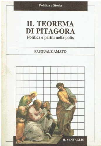 Amato,Pasquale. - Il teorema di Pitagora. Politica e partiti nella polis.