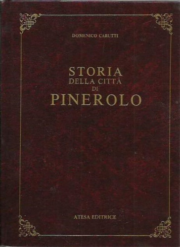 Carutti, Domenico. - Storia della citt di Pinerolo.