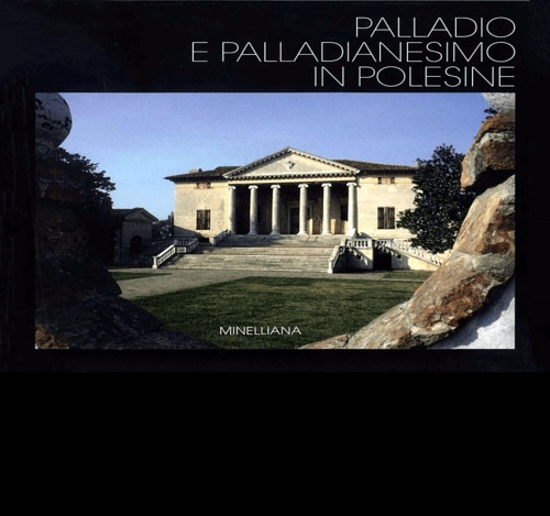 Alberti,Luciano. Fontana,Renzo. Griguolo,Primo. Lucchiari,Angelo. e altri. - Palladio e Palladianesimo in Polesine.