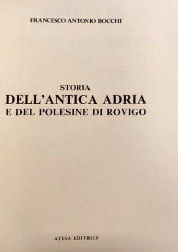 Bocchi, Francesco Antonio. - Trattato geografico - economico comparativo per servire alla storia dell'antica Adria e del Polesine di Rovigo in relazione a tutta la bassa vallata padana.