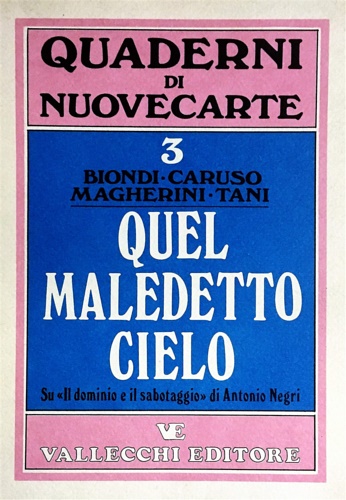 Biondi, Marino. Caruso, Sergio. Magherini, Graziella. Tani, Franca. - Quel maledetto cielo. Su Il dominio e il sabotaggio di Antonio Negri.