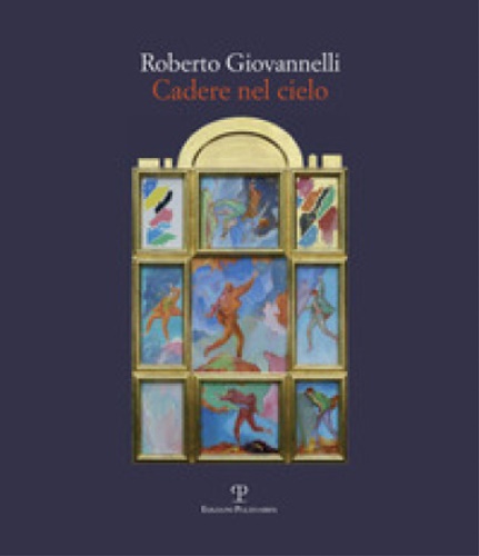 Catalogo della Mostra: - Roberto Giovannelli. Cadere nel cielo.