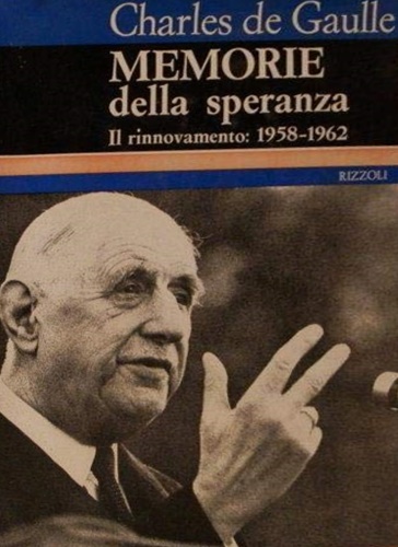 De Gaulle,Charles. - Memorie della speranza. Il rinnovamento 1958-1962.