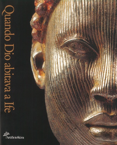 Catalogo della Mostra: - Quando Dio abitava a Ife. Arte dell'Antica Africa.