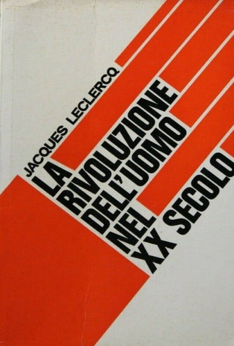 Leclerq,Jacques. - La rivoluzione dell' uomo nel XX secolo.