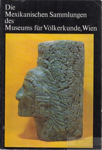 Catalogo del Museo: - Die Mexikanischen Sammlungen. Museum fr Vlkerkunde, Wien.