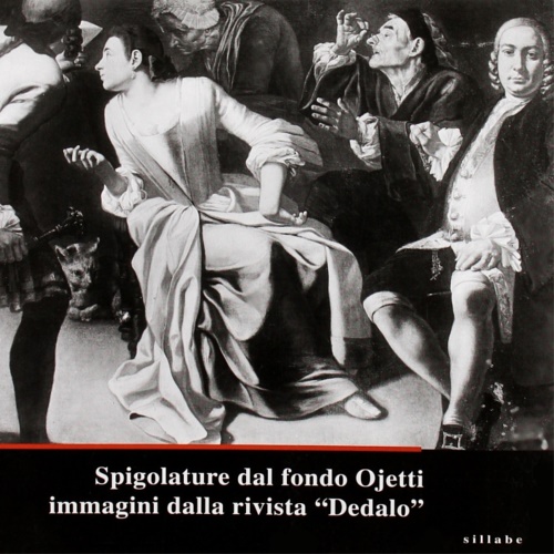 Catalogo della Mostra: - Spigolature dal Fondo Ojetti. Immagini dalla Rivista Dedalo.