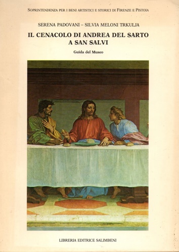 Padovani,Serena. Meloni Trkulja,Silvia. - Il cenacolo di Andrea del Sarto a San Salvi. Guida del Museo.