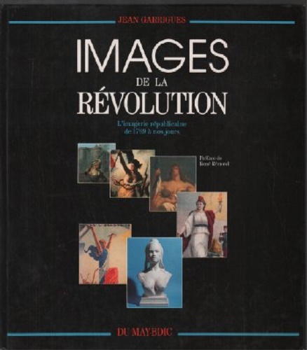 Garrigues, Jean. - Images de la Rvolution: l'imagerie rpublicaine de 1789  nos jours.