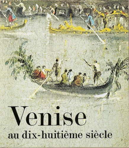 Catalogo della Mostra: - Venise Au Dix-Huitime Sicle. Peintures, Dessins et Gravures des Collections Franaises.