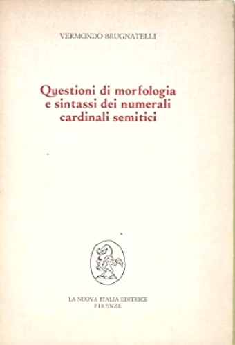Brugnatelli,Vermondo. - Questioni di morfologia e sintassi dei numerali cardinali semitici.