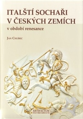 Jan Chlibec. - Italsti sochari v ceskych zemich v obdobi renesance. Italian sculptors in the Czech lands during the Renaissance period.