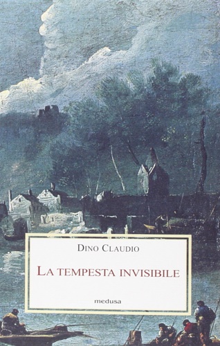 Claudio, Dino. - La tempesta invisibile.