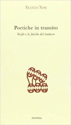 Nasi,Franco. - Poetiche in transito. Sisifo e le fatiche del tradurre.