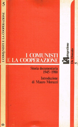 Moruzzi, Mauro (ed.). - I comunisti e la cooperazione. Storia documentaria 1945-1980.