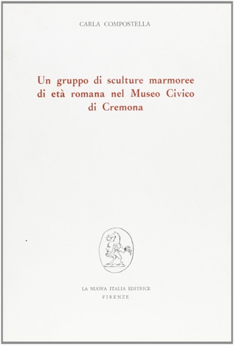 Compostella,Carla. - Un gruppo di sculture marmoree di et romana nel Museo Civico di Cremona.