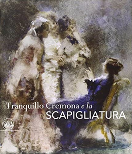 Catalogo della Mostra: - Tranquillo Cremona e la Scapigliatura.