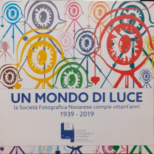 -- - Un mondo di Luce - La Societ Fotografica compie ottant'anni 1939-2019.