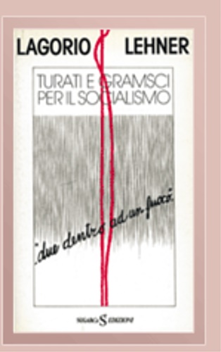 Lagorio,Lelio. Lehner,Giancarlo. - Turati e Gramsci per il socialismo.