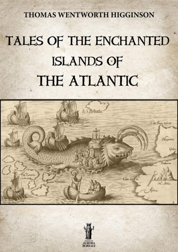 Higginson Wentworth, Thomas. - Tales of the Enchanted Islands of the Atlantic.