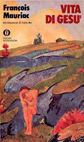 Mauriac, Franois. - La vita di Ges.