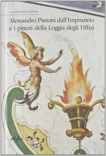 Catalogo della Mostra: - Alessandro Pieroni dall'Impruneta e i Pittori della Loggia degli Uffizi.