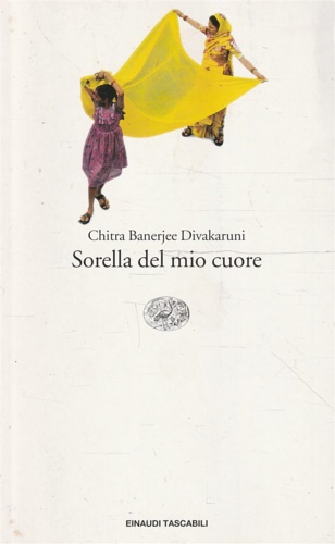 Chitra Banerjee Divakaruni. - Sorella del mio cuore.