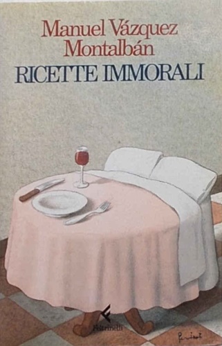 Vazquez Montalban, Manuel. - Ricette immorali.