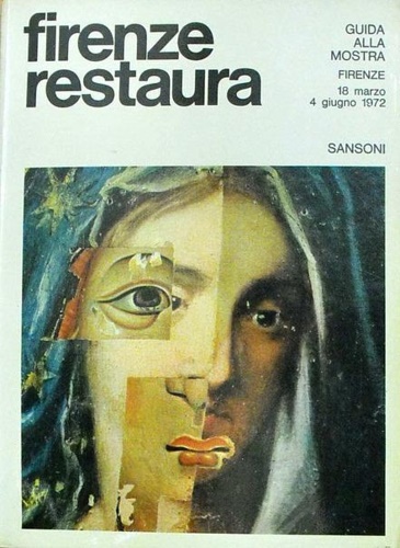 Catalogo della Mostra: - Firenze restaura. Il laboratorio nel suo quarantennio.