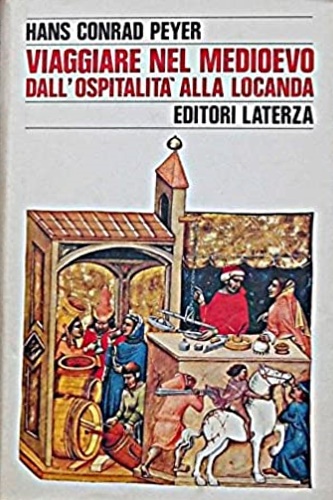 Peyer,Hans Conrad. - Viaggiare nel Medioevo. Dall'ospitalit alla locanda.