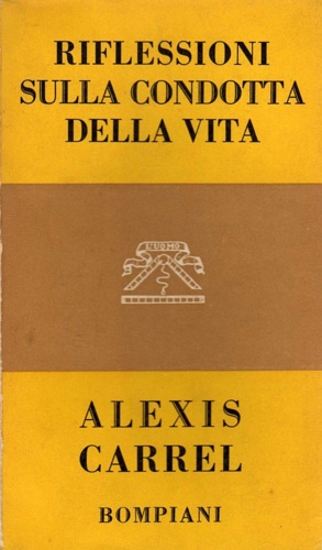 Carrel,Alexis. - Riflessioni sulla condotta della vita.