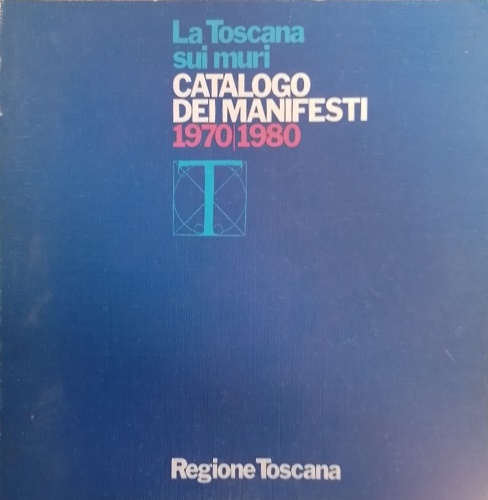 Barzanti,Roberto. - La Toscana sui muri. Catalogo dei manifesti 1970-1980.