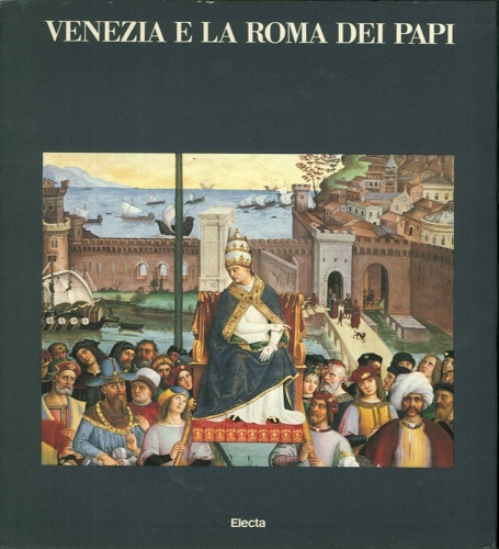 Cozzi,Gaetano. Benzoni,Gino. Cardini,Franco. Tafuri,Manfredo. Morelli,G. e altri. - Venezia e la Roma dei Papi.