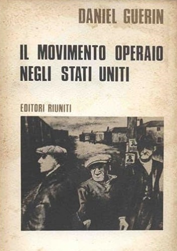 Guerin,Daniel. - Il movimento operaio negli Stati Uniti 1867-1970,