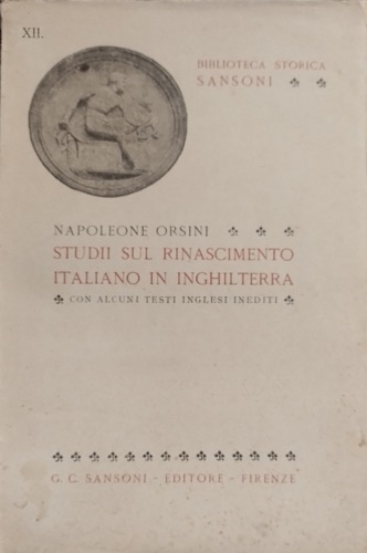 Orsini,Napoleone. - Studi sul Rinascimento italiano in Inghilterra.