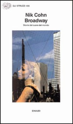Cohn,Nik. - Broadway. Storie dal cuore del mondo.