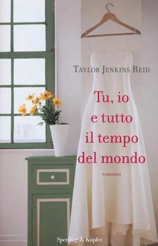 Reid , Jenkins Taylor. - Tu, io e tutto il tempo del mondo.
