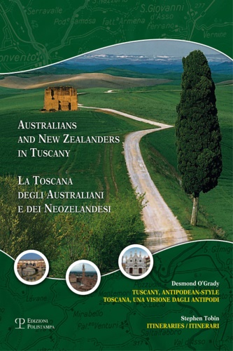 O'Grady,Desmond. Tobin,Stephen. - La Toscana degli australiani e dei neozelandesi. Un'avventura agli antipodi. Itinerari e fotografie. Australians and New Zealanders in Tuscany.