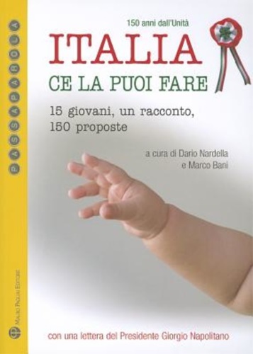 Bani,Marco. Nardella,Dario. - Italia ce la puoi fare. 15 giovani, un racconto, 150 proposte.