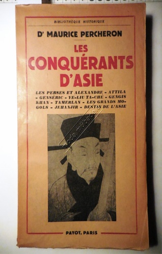 Percheron,Maurice. - Les conquerants d'Asie. Les perses et Alexandre. Attila, Genseric, Ye-Liu mTa-Che. Gengis Khan. Tamerlan. Les Grands Mongols. Jehanjir, Destin de l'Asie.