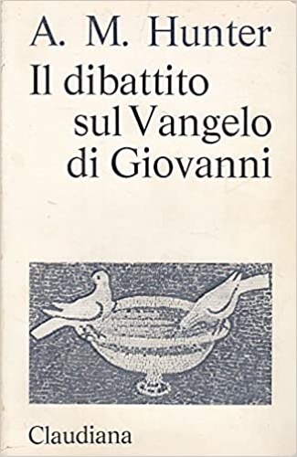 Hunter,Arcibald M. - Dibattito sul Vangelo di Giovanni.