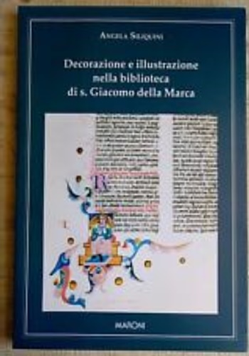 Siliquini,Angela. - Decorazione e illustrazione nella Biblioteca di S. Giacomo della Marca.