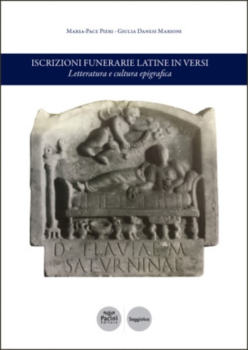 Pieri,Maria-Pace. Danesi Maroni, Giulia. - Iscrizioni funerarie latine in versi. Letteratura e cultura epigrafica.