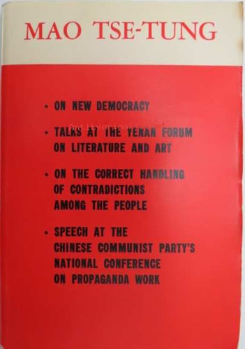 -- - Mao Tse-Tung - On New Democracy, Talks at the Yenan Forum on Literature and Art, On the Correct Handling of Contradictions among the People, Speech at the Chinese