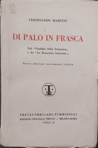 Martini,Ferdinando. - Di palo in frasca. Dal Fanfulla della Domenica e da La Domenica letteraria.
