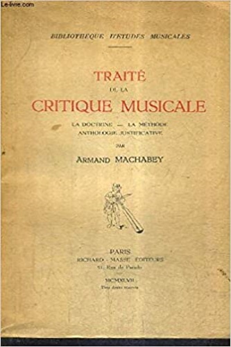 Machabey,Armand. - Traite de la Critique Musicale. La docrtine, la methode, anthologie justificative.