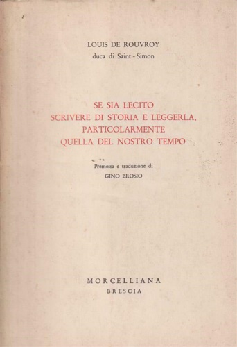 De Rouvroy,Louis. - Se sia lecito scrivere di storia e leggerla , particolarmente quella del nostro tempo.