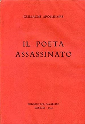 Apollinaire Guillaume (Wilhelm Albert Vladimir Apollinaris Kostrowitzky). - Il poeta assassinato.