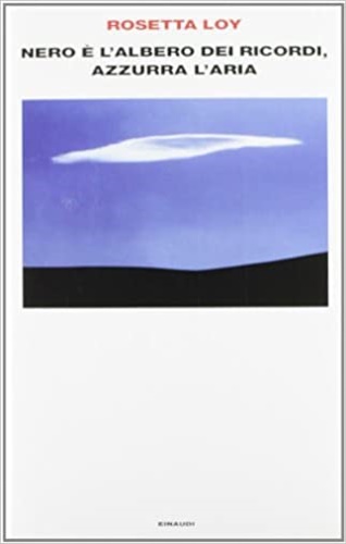 Loy,Rosetta. - Nero  l'albero dei ricordi, azzurra l'aria.